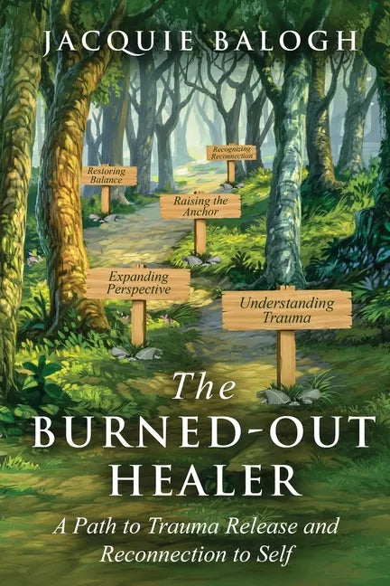 The Burned-Out Healer: A Path to Trauma Release and Reconnection to Self - Paperback