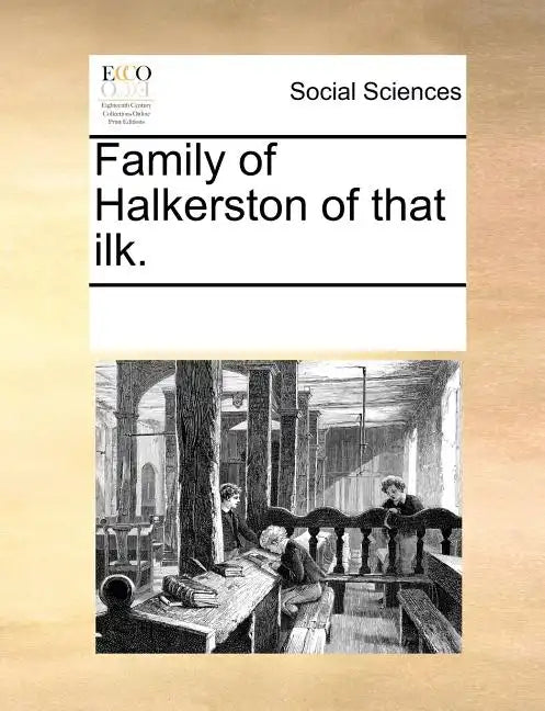 Family of Halkerston of That Ilk. - Paperback