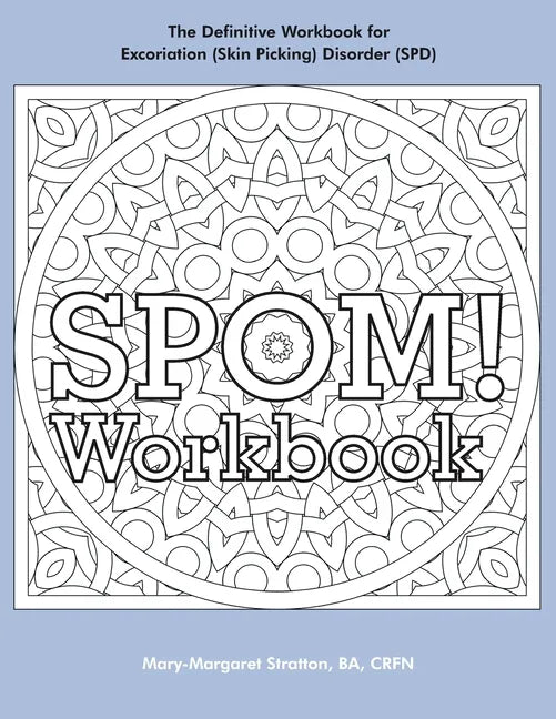 SPOM Workbook: Step-By-Step Action Plans based on the Revolutionary Stop Picking On Me Recovery System for Excoriation (Skin Picking) Disorder (SPD) - Paperback