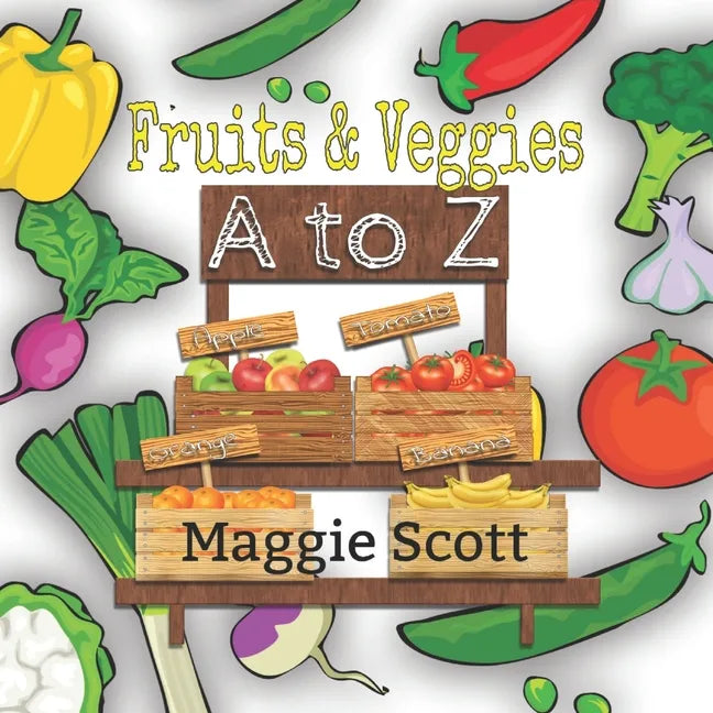 Fruits & Veggies A to Z: An ABC Learning Picture Book For Babies and Toddlers - Paperback