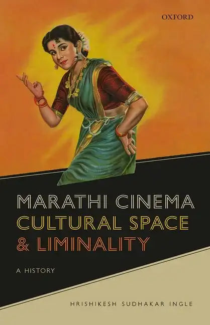 Marathi Cinema, Cultural Space, and Liminality: A History - Hardcover