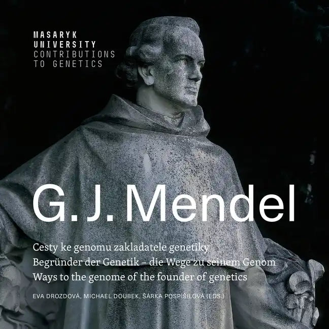 Gregor Johann Mendel: Ways to the genome of the founder of genetics Begründer der Genetik - die Wege zu seinem Genom Cesty ke genomu zaklada - Paperback