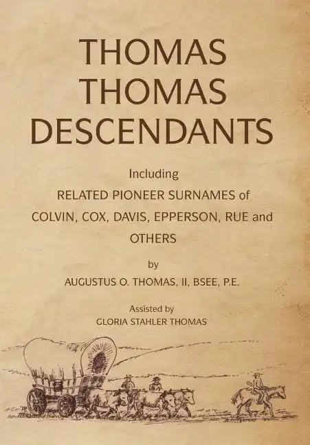 Thomas Thomas Descendants: Including Related Surnames of Colvin, Cox, Davis, Epperson, Rue and Others - Hardcover