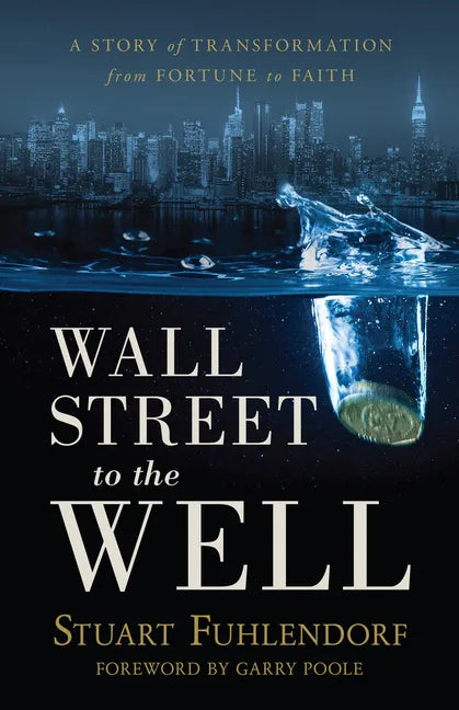 Wall Street to the Well: A Story of Transformation from Fortune to Faith - Paperback