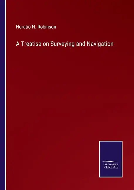 A Treatise on Surveying and Navigation - Paperback