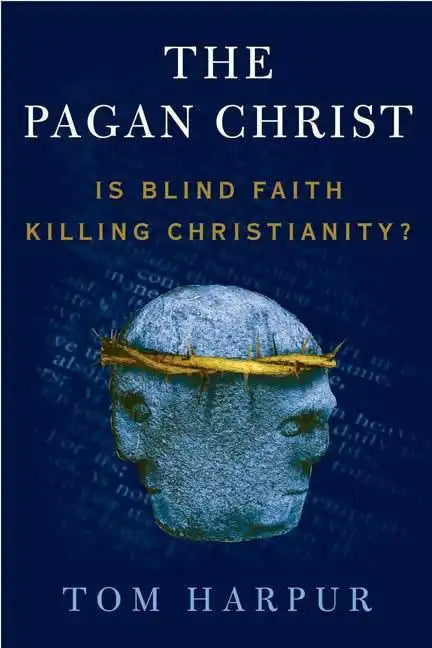 The Pagan Christ: Is Blind Faith Killing Christianity? - Paperback