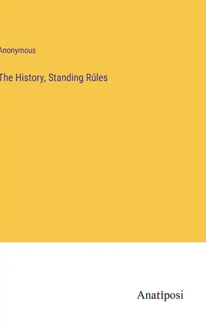 The History, Standing Rúles - Hardcover