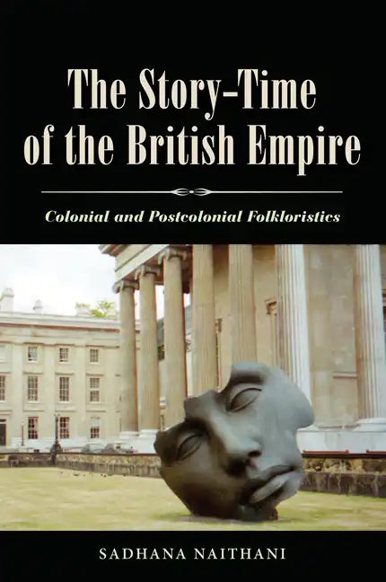 The Story-Time of the British Empire: Colonial and Postcolonial Folkloristics - Paperback