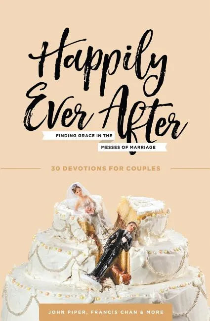 Happily Ever After: Finding Grace in the Messes of Marriage - Paperback