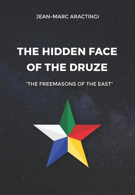 The Hidden Face of the Druze "The Freemasons of the East" - Paperback