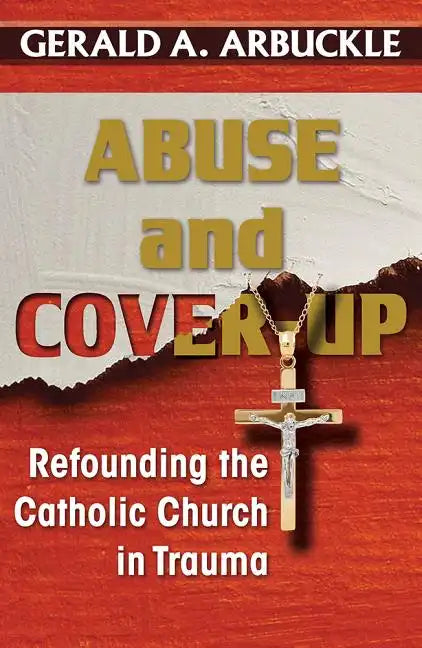 Abuse and Cover-Up: Refounding the Catholic Church in Trauma - Paperback