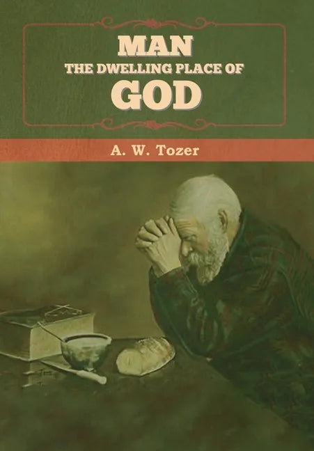 Man - The Dwelling Place of God - Hardcover
