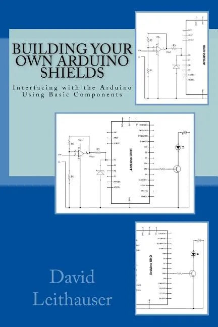 Building Your Own Arduino Shields: Interfacing with the Arduino Using Basic Components - Paperback
