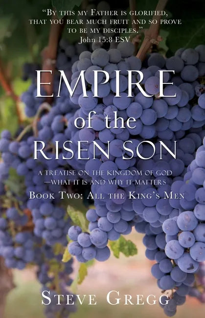 Empire of the Risen Son: A Treatise on the Kingdom of God-What it is and Why it Matters Book Two: All the King's Men - Paperback