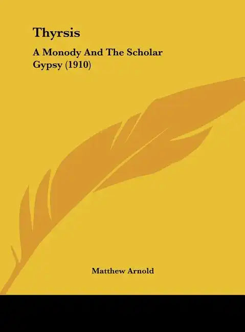 Thyrsis: A Monody and the Scholar Gypsy (1910) - Hardcover