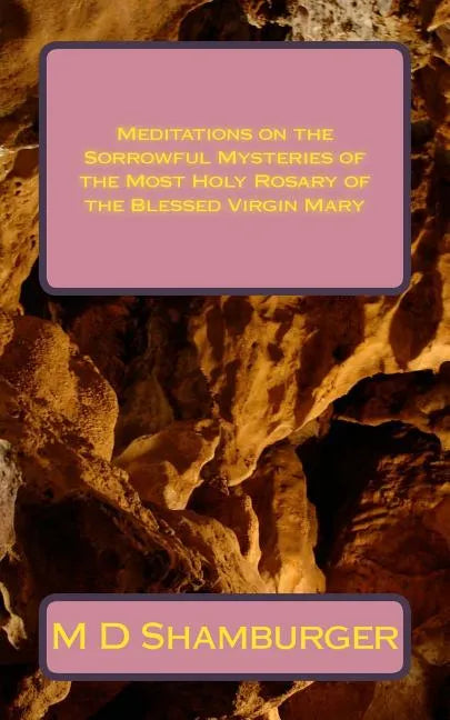 Meditations on the Sorrowful Mysteries of the Most Holy Rosary of the Blessed Virgin Mary - Paperback