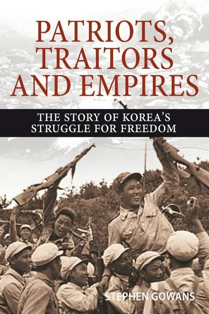 Patriots, Traitors and Empires: The Story of Korea's Struggle for Freedom - Paperback