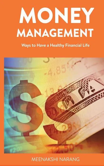 Money Management: Ways to Have a Healthy Financial Life - Paperback