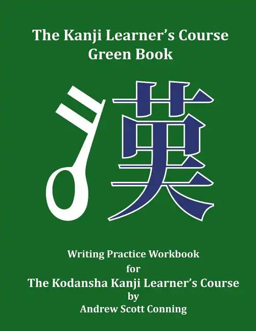The Kanji Learner's Course Green Book: Writing Practice Workbook for The Kodansha Kanji Learner's Course - Paperback