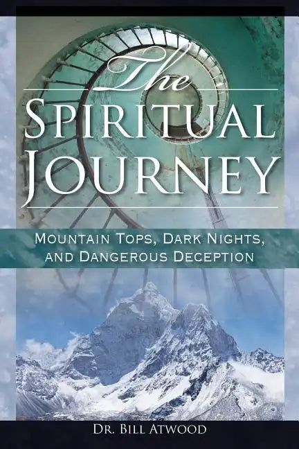 The Spiritual Journey: Mountain Tops, Dark Nights, and Dangerous Deceptions - Paperback