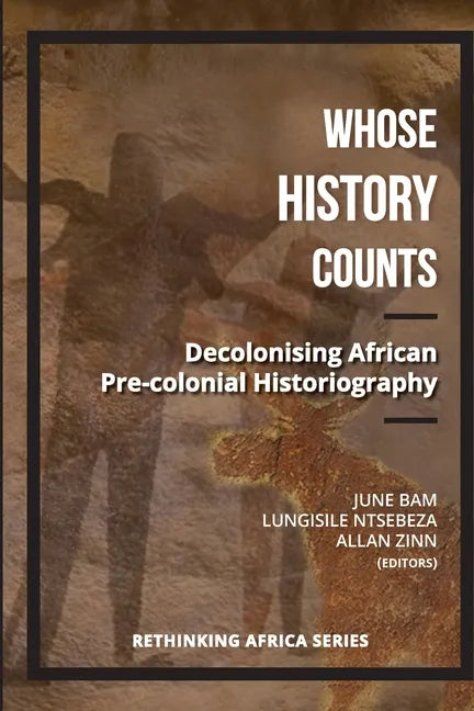 Whose History Counts?: Decolonising African Pre-colonial Historiography - Paperback