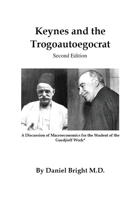 Keynes and the Trogoautoegocrat - Second Edition: A Discussion of Macroeconomics for the Student of the Gurdjieff Work* - Paperback