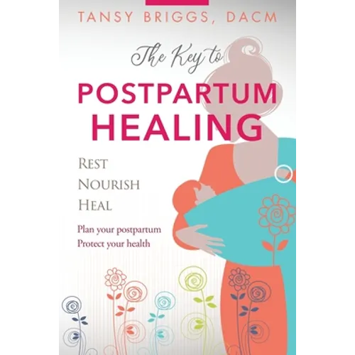 The Key to Postpartum Healing: Rest, Nourish, Heal - Paperback