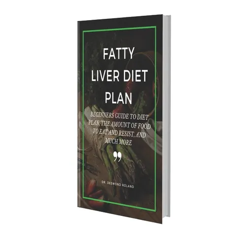 Fatty Liver Diet Plan: Beginners Guide to Diet Plan, the Amount of Food to Eat and Resistand Much More - Paperback