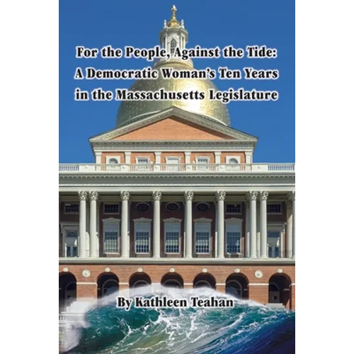 For the People, Against the Tide: A Democratic Woman's Ten Years in the Massachusetts Legislature - Paperback