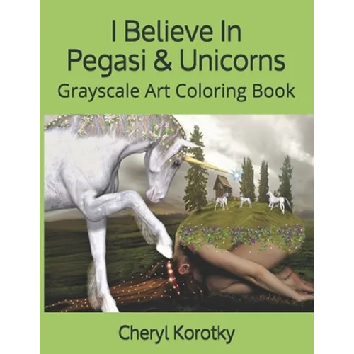 I Believe In Pegasi & Unicorns: Grayscale Art Coloring Book - Paperback