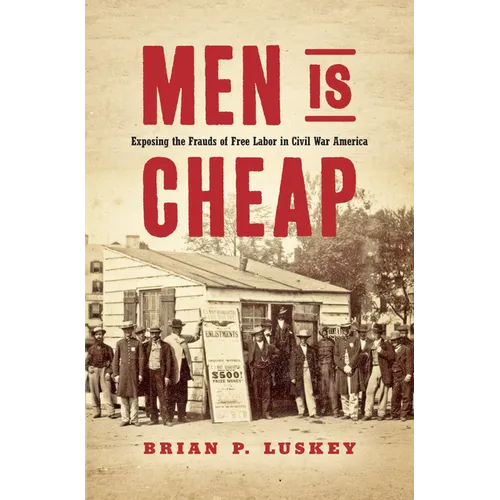 Men Is Cheap: Exposing the Frauds of Free Labor in Civil War America - Paperback