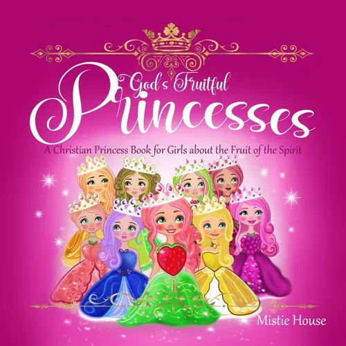 God's Fruitful Princesses: A Christian Princess Book for Girls about the Fruit of the Spirit (Fruits of the Spirit kids book, God's princess book for - Paperback