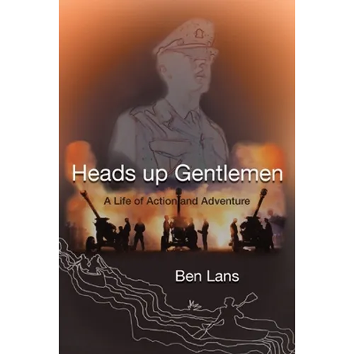 Heads Up Gentlemen: A Life of Action and Adventure - Paperback