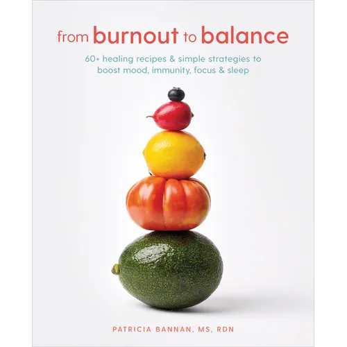 From Burnout to Balance: 60+ Healing Recipes and Simple Strategies to Boost Mood, Immunity, Focus, and Sleep - Paperback