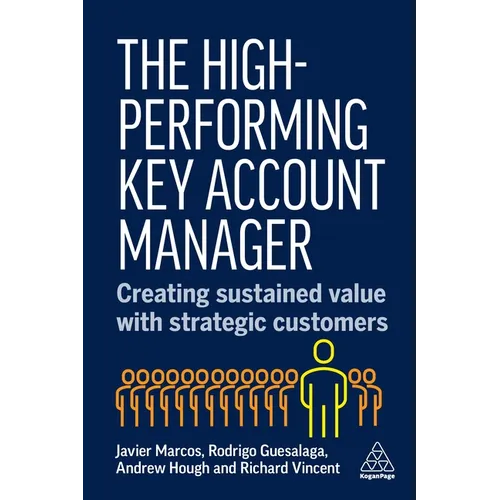 The High-Performing Key Account Manager: Creating Sustained Value with Strategic Customers - Hardcover