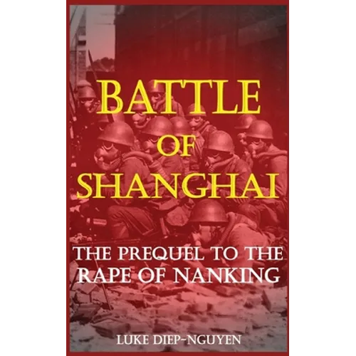 Battle of Shanghai: The Prequel to the Rape of Nanking - Paperback