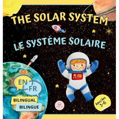 The Solar System for Bilingual Kids / Le Système Solaire Pour les Enfants Bilingues: Learn about the planets, the Sun & the Moon / Apprenez-en davanta - Hardcover