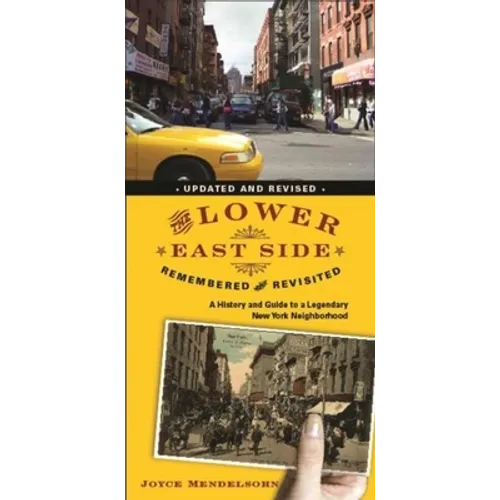 The Lower East Side Remembered and Revisited: A History and Guide to a Legendary New York Neighborhood - Paperback