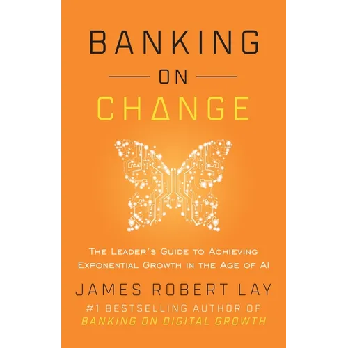 Banking on Change: The Leader's Guide to Achieving Exponential Growth in the Age of AI - Paperback