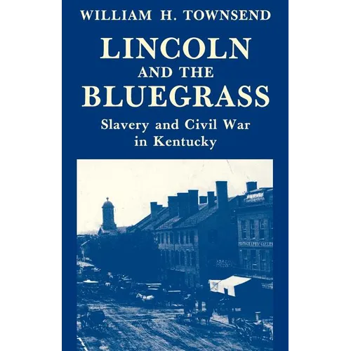 Lincoln and the Bluegrass: Slavery and Civil War in Kentucky - Paperback