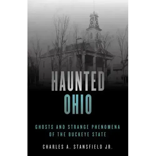 Haunted Ohio: Ghosts and Strange Phenomena of the Buckeye State - Paperback