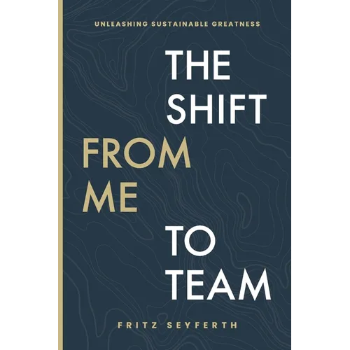 The Shift from Me to Team: The Shift from Me to Team - Paperback
