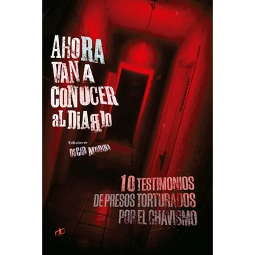 Ahora van a conocer al diablo: 10 testimonios de presos torturados por el chavismo - Paperback