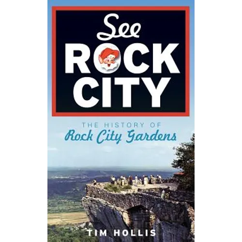 See Rock City: The History of Rock City Gardens - Hardcover