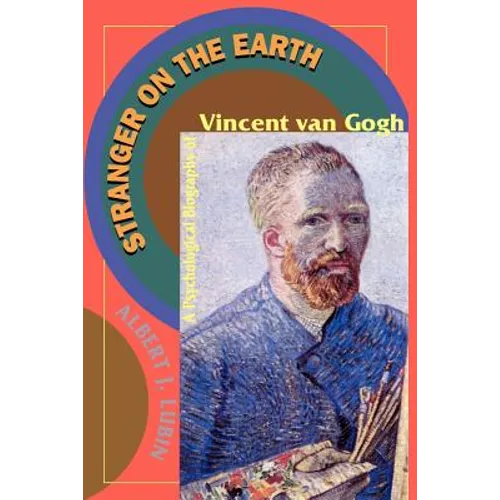 Stranger on the Earth: A Psychological Biography of Vincent Van Gogh - Paperback