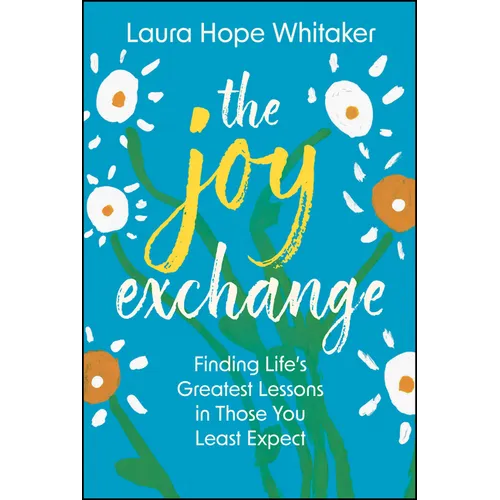 The Joy Exchange: Finding Life's Greatest Lessons in Those You Least Expect - Hardcover