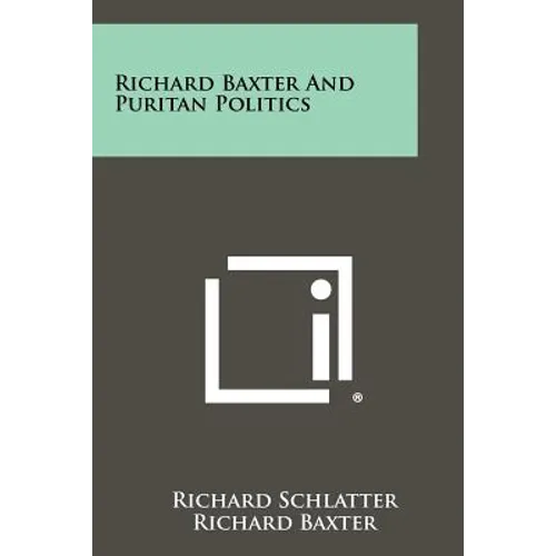Richard Baxter And Puritan Politics - Paperback
