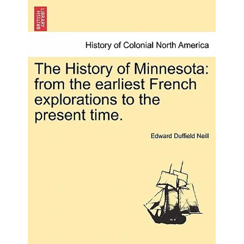The History of Minnesota: from the earliest French explorations to the present time. - Paperback