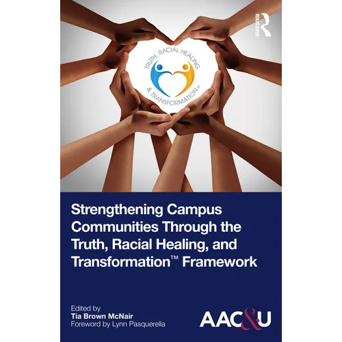Strengthening Campus Communities Through the Truth, Racial Healing, and Transformation Framework - Paperback