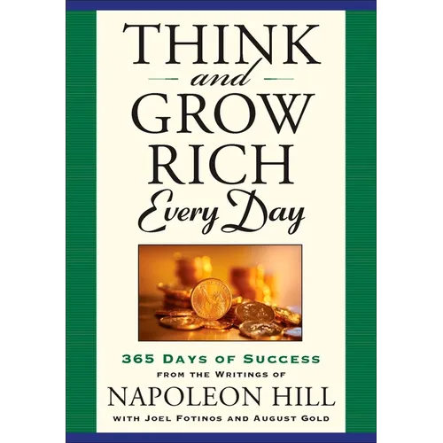 Think and Grow Rich Every Day: 365 Days of Success from the Writings of Napoleon Hill - Paperback